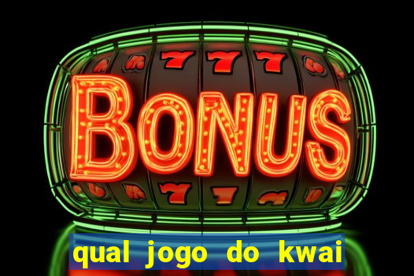 qual jogo do kwai que ganha mais dinheiro